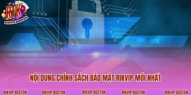 Nội dung chính sách bảo mật Rikvip mới nhất