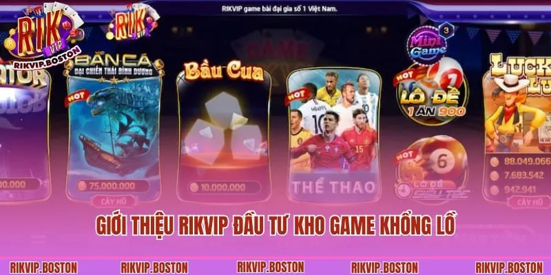 Giới thiệu Rikvip đầu tư kho game khổng lồ