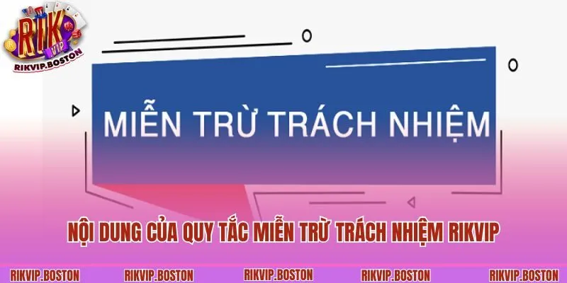 Nội dung của quy tắc miễn trừ trách nhiệm Rikvip