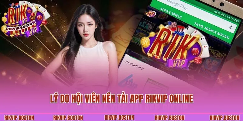 Lý do hội viên nên tải app Rikvip online